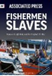 Book cover image for - Fishermen Slaves: Human Trafficking and the Seafood We Eat, by Associated Press